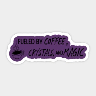 Fueled by Coffee, Crystals & Magic Sticker